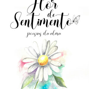 Flor de Sentimento: Poesias da Alma (Lançamento)