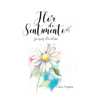 Flor de Sentimento: Poesias da Alma (Lançamento)