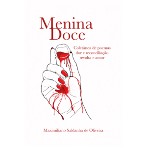 Menina Doce: coletânea de poemas, dor e reconciliação, revolta e amor.